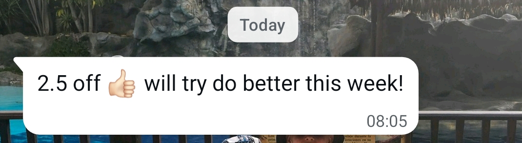 WhatsApp: 2.5 off, will try do better this week