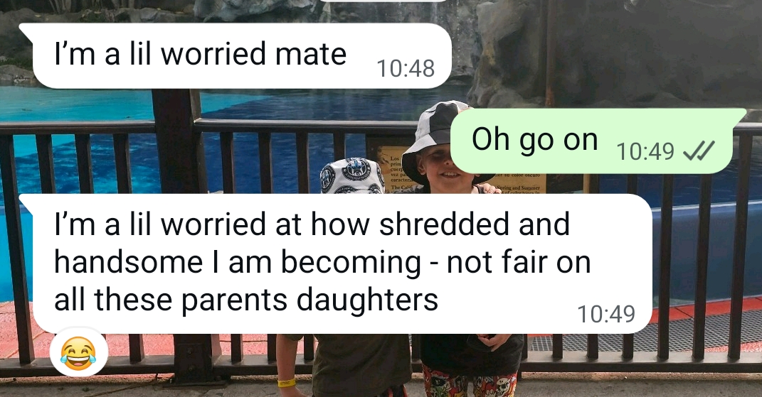 WhatsApp: worried how shredded and handsome I am becoming